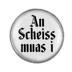 Gaudiknopf "A scheiss muas i" -Anstecker "Klassiker-schlicht"