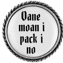 Gaudiknopf Anstecker "Oane moan i pack i no"