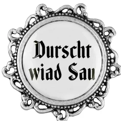 Gaudiknopf Durscht wiad Sau - Anstecker "Klassiker - verziert"