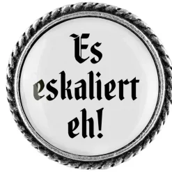Gaudiknopf Es eskaliert eh! - Anstecker "schlicht"