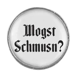 GaudiknopfMogst Schmusn? - Anstecker "Klassiker - schlicht"